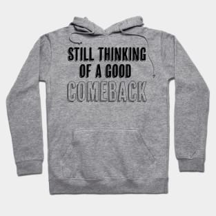 Still thinking of a good comeback Hoodie